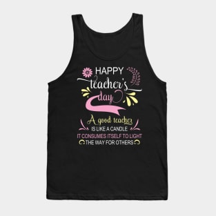 Happy Teacher's Day A Good Teacher Is Like A Candle To Light Tank Top